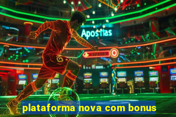 plataforma nova com bonus